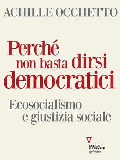Perché non basta dirsi democratici. Ecosocialismo e giustizia sociale (eBook, ePUB) - Occhetto, Achille