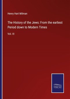 The History of the Jews: From the earliest Period down to Modern Times - Milman, Henry Hart