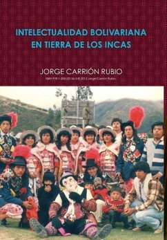 INTELECTUALIDAD BOLIVARIANA EN TIERRA DE LOS INCAS - Carrión Rubio, Jorge