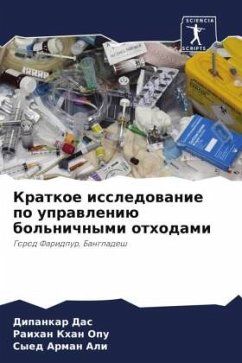 Kratkoe issledowanie po uprawleniü bol'nichnymi othodami - Das, Dipankar;Opu, Raihan Khan;Ali, Syed Arman