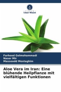 Aloe Vera im Iran: Eine blühende Heilpflanze mit vielfältigen Funktionen - Golmohammadi, Farhood;Mir, Naser;Mostaghim, Massoodd