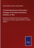 The illustrated Record and descriptive Catalogue of the Dublin International Exhibition of 1865