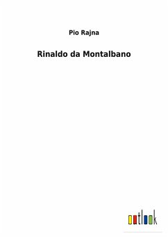 Rinaldo da Montalbano - Rajna, Pio