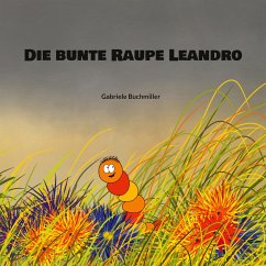 Die bunte Raupe Leandro - Buchmiller, Gabriele