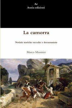 La camorra. Notizie storiche raccolte e documentate - Monnier, Marco