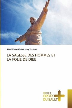 LA SAGESSE DES HOMMES ET LA FOLIE DE DIEU - Nary Todison, RAKOTOMAHENINA