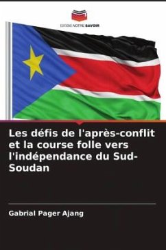 Les défis de l'après-conflit et la course folle vers l'indépendance du Sud-Soudan - Ajang, Gabrial Pager