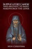 Supplicatory Canon and Akathist to St Nikephoros the Leper Supplicatory Canon and Akathist to St Nikephoros the Leper