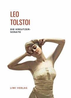 Leo Tolstoi: Die Kreutzersonate. Vollständige Neuausgabe - Tolstoi, Leo N.