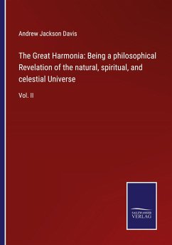 The Great Harmonia: Being a philosophical Revelation of the natural, spiritual, and celestial Universe - Davis, Andrew Jackson