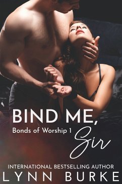 Bind Me, Sir: Bonds of Worship 1 (eBook, ePUB) - Burke, Lynn