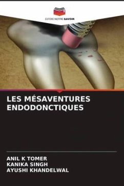 LES MÉSAVENTURES ENDODONCTIQUES - Tomer, Anil K;Singh, Kanika;Khandelwal, Ayushi