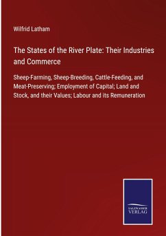 The States of the River Plate: Their Industries and Commerce - Latham, Wilfrid