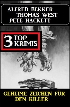 Geheime Zeichen für den Killer: 3 Top Krimis (eBook, ePUB) - Bekker, Alfred; Hackett, Pete; West, Thomas