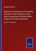 Selections from the Records of the Bombay Government: Papers relating to revised Rates of Assessment for thirteen different Talookas of the Tanna Collectorate
