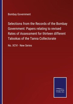 Selections from the Records of the Bombay Government: Papers relating to revised Rates of Assessment for thirteen different Talookas of the Tanna Collectorate