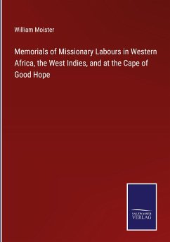 Memorials of Missionary Labours in Western Africa, the West Indies, and at the Cape of Good Hope - Moister, William