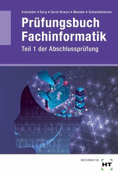 Prüfungsbuch Fachinformatik: Teil 1 der Abschlussprüfung - Berg, Rüdiger;Schneider, Thomas;Gorel-Brwari, Selwan