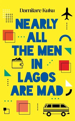 Nearly All the Men in Lagos Are Mad (eBook, ePUB) - Kuku, Damilare