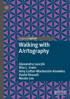 Walking with A/r/tography (eBook, PDF) - Lasczik, Alexandra; Irwin, Rita L.; Cutter-Mackenzie-Knowles, Amy; Rousell, David; Lee, Nicole