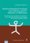 Medienarchäologische Sondagen zum Ursprung "unseres" Alphabets vor 4000 Jahren