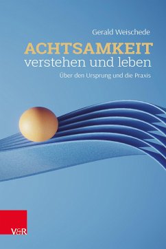 Achtsamkeit verstehen und leben - Weischede, Gerald