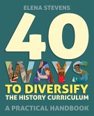 40 Ways to Diversify the History Curriculum (eBook, ePUB)