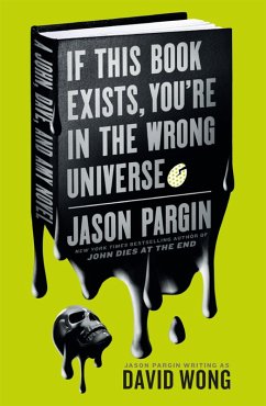 John Dies at the End - If This Book Exists, You're in the Wrong Universe (eBook, ePUB) - Pargin, Jason