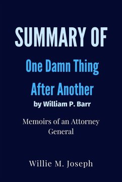 Summary of One Damn Thing After Another By William P. Barr : Memoirs of an Attorney General (eBook, ePUB) - Joseph, Willie M.