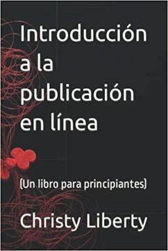 Introduccion A La Publicacion En Linea (un libro para principiantes) (eBook, ePUB) - Liberty, Christy