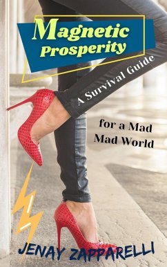 Magnetic Prosperity: A Survival Guide for a Mad Mad World (eBook, ePUB) - Zapparelli, Jenay