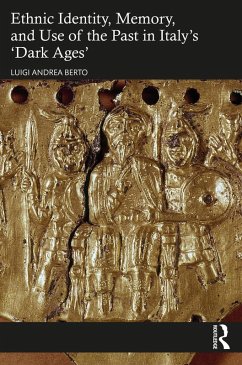 Ethnic Identity, Memory, and Use of the Past in Italy's 'Dark Ages' (eBook, PDF) - Berto, Luigi Andrea