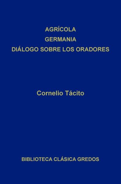 Agrícola. Germania. Diálogo sobre los oradores (eBook, ePUB)