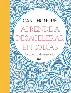 Aprende a desacelerar en 30 días (eBook, ePUB) - Honoré, Carl