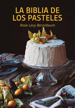 La biblia de los pasteles (eBook, ePUB) - Beranbaum, Rose Levy