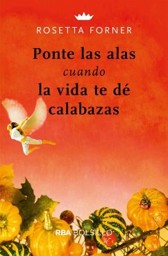 Ponte las alas cuando la vida te dé calabazas (eBook, ePUB) - Forner, Rosetta