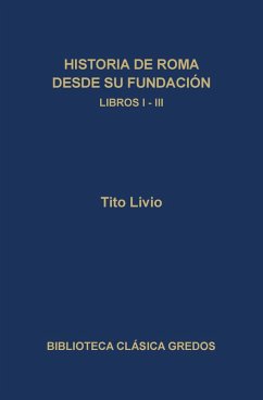 Historia de Roma desde su fundación. Libros I-III (eBook, ePUB) - Livio, Tito