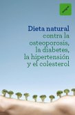 Dieta natural contra la osteoporosis, la diabetes, la hipertensión y el colesterol (eBook, ePUB)