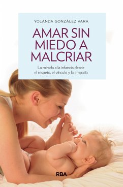 Amar sin miedo a malcriar (eBook, ePUB) - Gónzalez Vara, Yolanda