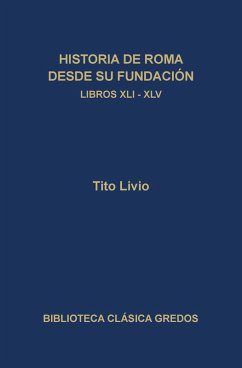 Historia de Roma desde su fundación. Libros XLI-XLV (eBook, ePUB) - Livio, Tito