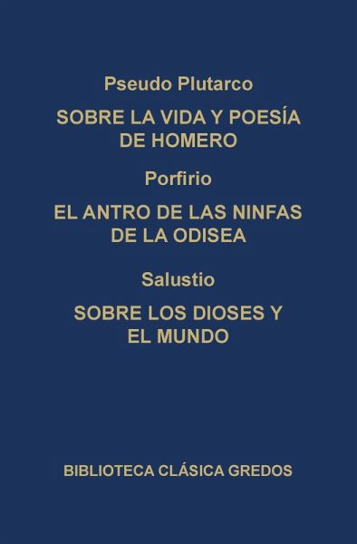 Sobre la vida y poesía de Homero. El antro de las ninfas de la Odisea. Sobre los dioses y el mundo. (eBook, ePUB) Sobre la vida y poesía de Homero. El antro de las ninfas de la Odisea. Sobre los dioses y el mundo. (eBook, ePUB)