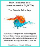 How to Balance Your Homocysteine the Right Way - The Genetic Advantage (eBook, ePUB)