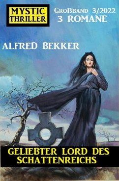 Geliebter Lord des Schattenreichs: Mystic Thriller Großband 3 Romane 3/2022 (eBook, ePUB) - Bekker, Alfred