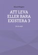 Att leva eller bara existera 3 - Bild 1