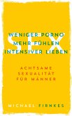 Sex: Weniger Porno, mehr fühlen, intensiver lieben (eBook, ePUB)