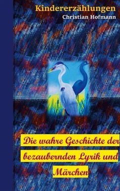 Die wahre Geschichte der bezaubernden Lyrik und Märchen (eBook, ePUB) - Hofmann, Christian