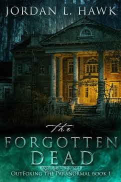The Forgotten Dead (OutFoxing the Paranormal, #1) (eBook, ePUB) - Hawk, Jordan L.