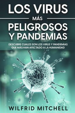 Cover Los Virus más Peligrosos y Pandemias: Descubre Cuales son los Virus y Pandemias que más han Afectado a la Humanidad (eBook, ePUB)