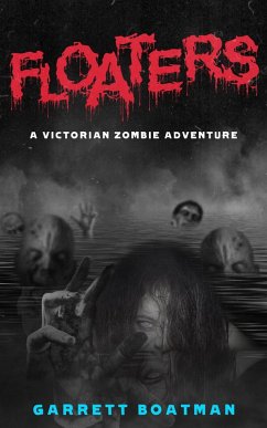 Floaters: A Victorian Zombie Adventure (eBook, ePUB) - Boatman, Garrett
