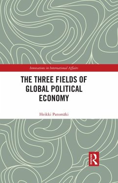 The Three Fields of Global Political Economy (eBook, PDF) - Patomäki, Heikki